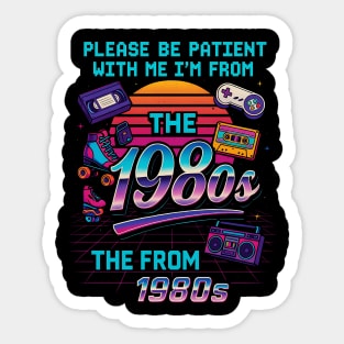 Please Be Patient With Me I’m From The 1980s – Retro Vintage Funny Quote Sticker